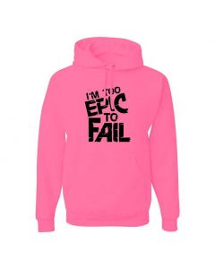 I'm Too Epic To Fail Graphic Clothing - Hoody - Pink