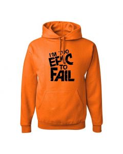 I'm Too Epic To Fail Graphic Clothing - Hoody - Orange