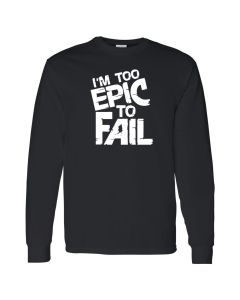 Im Too Epic To Fail Mens Long Sleeve Shirts