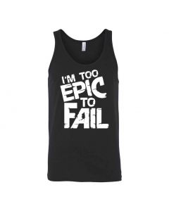 I'm Too Epic To Fail Graphic Clothing - Men's Tank Top - Black