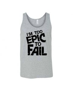 I'm Too Epic To Fail Graphic Clothing - Men's Tank Top - Gray