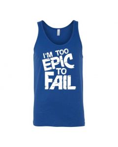 I'm Too Epic To Fail Graphic Clothing - Men's Tank Top - Blue