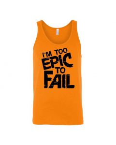 I'm Too Epic To Fail Graphic Clothing - Men's Tank Top - Orange