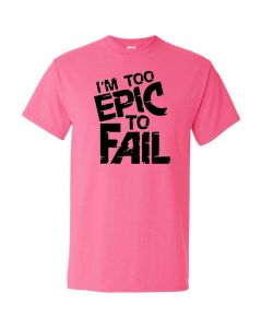 I'm Too Epic To Fail Graphic Clothing - T-Shirt - Pink