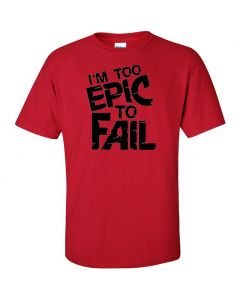 I'm Too Epic To Fail Graphic Clothing - T-Shirt - Red