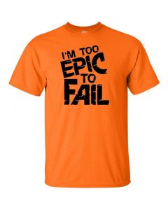 I'm Too Epic To Fail Graphic Clothing - T-Shirt - Orange