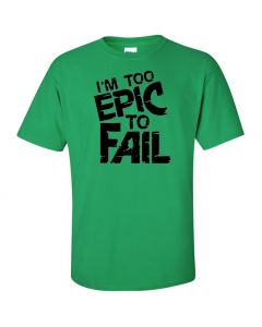 I'm Too Epic To Fail Graphic Clothing - T-Shirt - Green