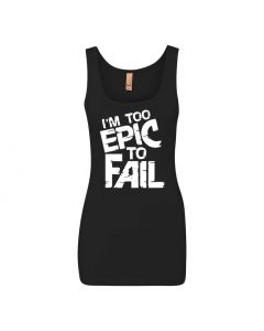 I'm Too Epic To Fail Graphic Clothing - Women's Tank Top - Black