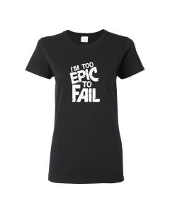 I'm Too Epic To Fail Womens T-Shirts-Black-Womens Large