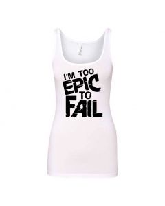 I'm Too Epic To Fail Graphic Clothing - Women's Tank Top - White