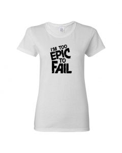 I'm Too Epic To Fail Womens T-Shirts-White-Womens Large