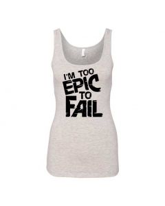 I'm Too Epic To Fail Graphic Clothing - Women's Tank Top - Gray