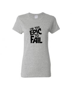 I'm Too Epic To Fail Womens T-Shirts-Gray-Womens Large