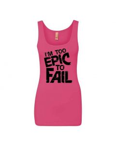 I'm Too Epic To Fail Graphic Clothing - Women's Tank Top - Pink