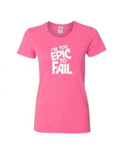 I'm Too Epic To Fail Womens T-Shirts-Pink-Womens Large