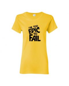 I'm Too Epic To Fail Womens T-Shirts-Yellow-Womens Large