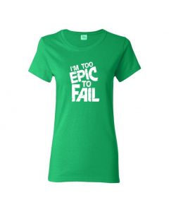 I'm Too Epic To Fail Womens T-Shirts-Green-Womens Large