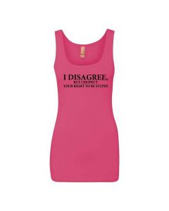 I Disagree,But I Respect Your Right To Be Stupid Graphic Clothing - Women's Tank Top - Pink
