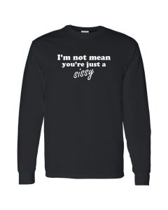 Im Not Mean Youre Just A Sissy Mens Long Sleeve Shirts
