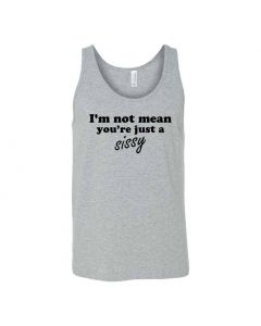 I'm Not Mean, You're Just A Sissy Graphic Clothing - Men's Tank Top - Gray