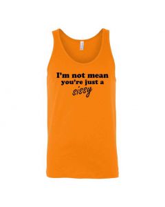 I'm Not Mean, You're Just A Sissy Graphic Clothing - Men's Tank Top - Orange