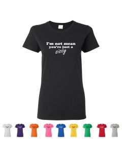 I'm Not Mean, You're Just A Sissy Womens T-Shirts