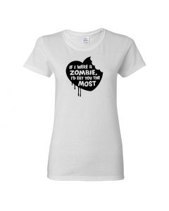 If I Were A Zombie, Id Eat You The Most Womens T-Shirts-White-Womens Large