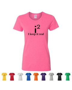 I Keep It Real Womens T-Shirts