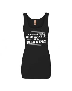 If You Can't Be A Good Example, Be A Warning Graphic Clothing - Women's Tank Top - Black