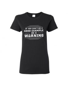 If You Can't Be A Good Example, Be A Warning Womens T-Shirts-Black-Womens Large