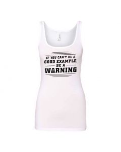 If You Can't Be A Good Example, Be A Warning Graphic Clothing - Women's Tank Top - White