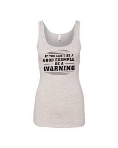 If You Can't Be A Good Example, Be A Warning Graphic Clothing - Women's Tank Top - Gray