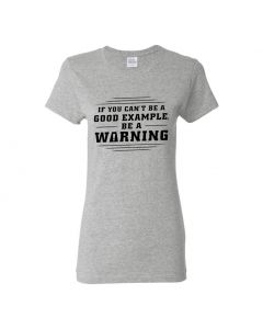 If You Can't Be A Good Example, Be A Warning Womens T-Shirts-Gray-Womens Large