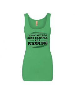 If You Can't Be A Good Example, Be A Warning Graphic Clothing - Women's Tank Top - Green