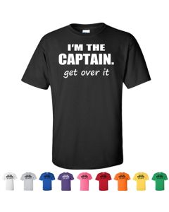 I'm The Captain. Get Over It Graphic T-Shirt
