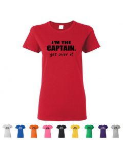 I'm The Captain. Get Over It Womens T-Shirts