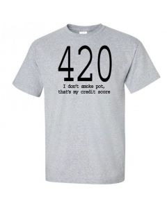 420 I Don't Smoke Pot, Thats My Credit Score - T-Shirt - Gray - Large