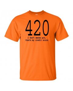 420 I Don't Smoke Pot, Thats My Credit Score - T-Shirt - Orange - Large