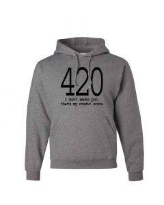420 I Don't Smoke Pot, Thats My Credit Score Graphic Clothing - Hoody - Gray