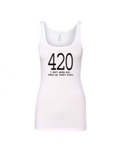 420 I Don't Smoke Pot, Thats My Credit Score Graphic Clothing - Women's Tank Top - White