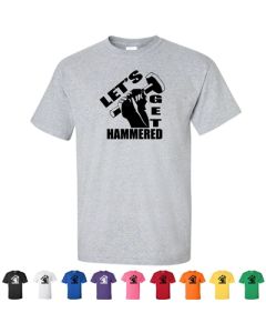 Lets Get Hammered  Graphic T-Shirt