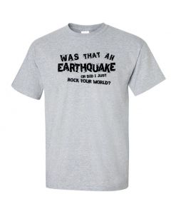 Was That An Earthquake Or Did I Just Rock Your World Graphic Clothing - T-Shirt - Gray