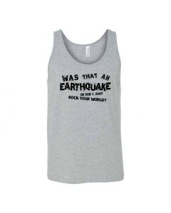 Was That An Earthquake Or Did I Just Rock Your World Graphic Clothing - Men's Tank Top - Gray