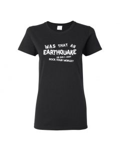 Was That An Earthquake Or Did I Just Rock Your World Womens T-Shirts-Black-Womens Large