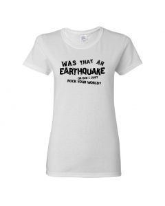 Was That An Earthquake Or Did I Just Rock Your World Womens T-Shirts-White-Womens Large
