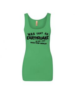 Was That An Earthquake Or Did I Just Rock Your World Graphic Clothing - Women's Tank Top - Green