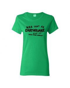 Was That An Earthquake Or Did I Just Rock Your World Womens T-Shirts-Green-Womens Large