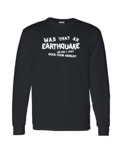 Was That An Earthquake Or Did I Just Rock Your World Mens Long Sleeve Shirts
