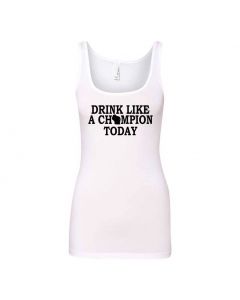 Drink Like A Champion Today Graphic Clothing - Women's Tank Top - White