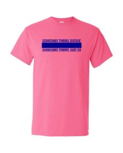 Sometimes There's Justice, Sometimes There's Just Us Graphic Clothing - T-Shirt - Pink